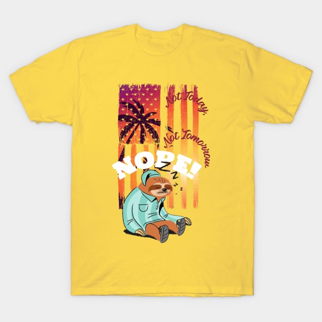 Not Today, NOPE (sleeping sloth, sunset flag) T-Shirt by PersianFMts